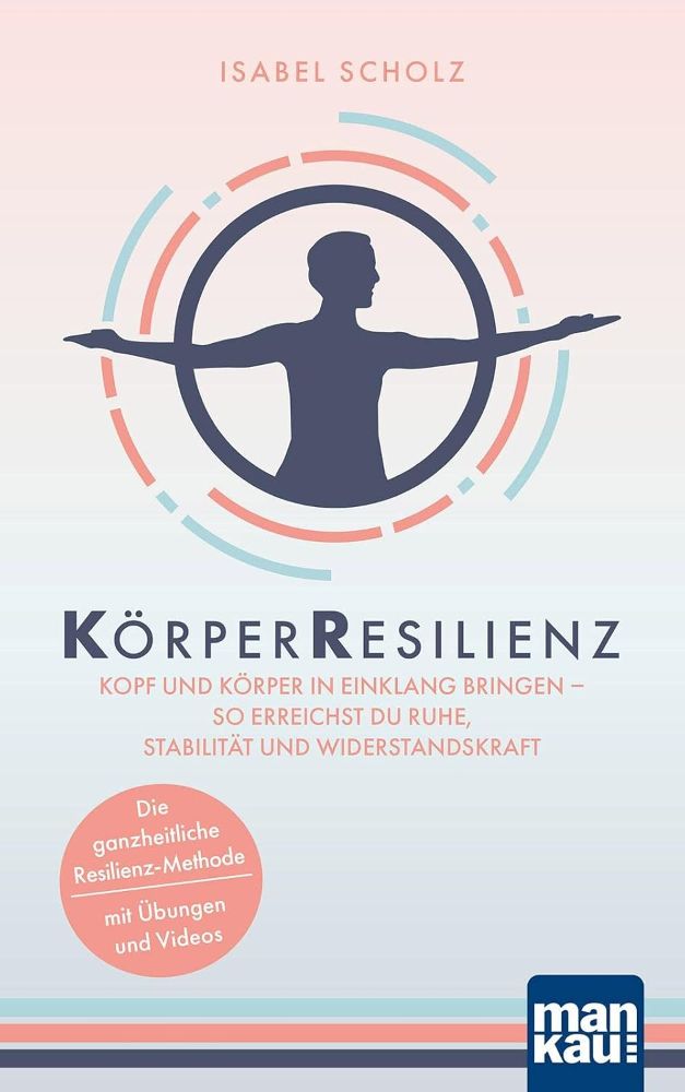 KörperResilienz - Die ganzheitliche Resilienz-Methode