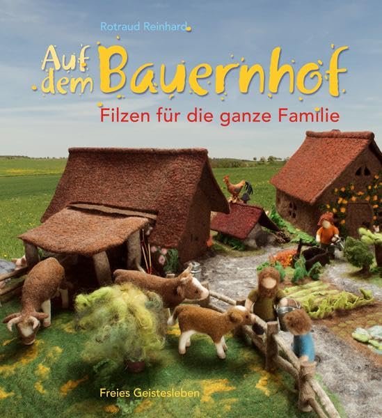 Auf dem Bauernhof - Filzen für die ganze Familie