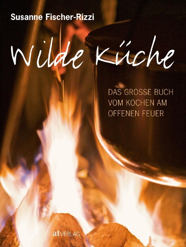 Wilde Küche - Kochen am offenen Feuer