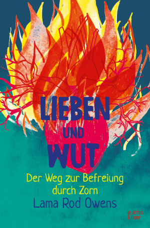 Lieben und Wut - Der Weg zur Befreiung durch Zorn