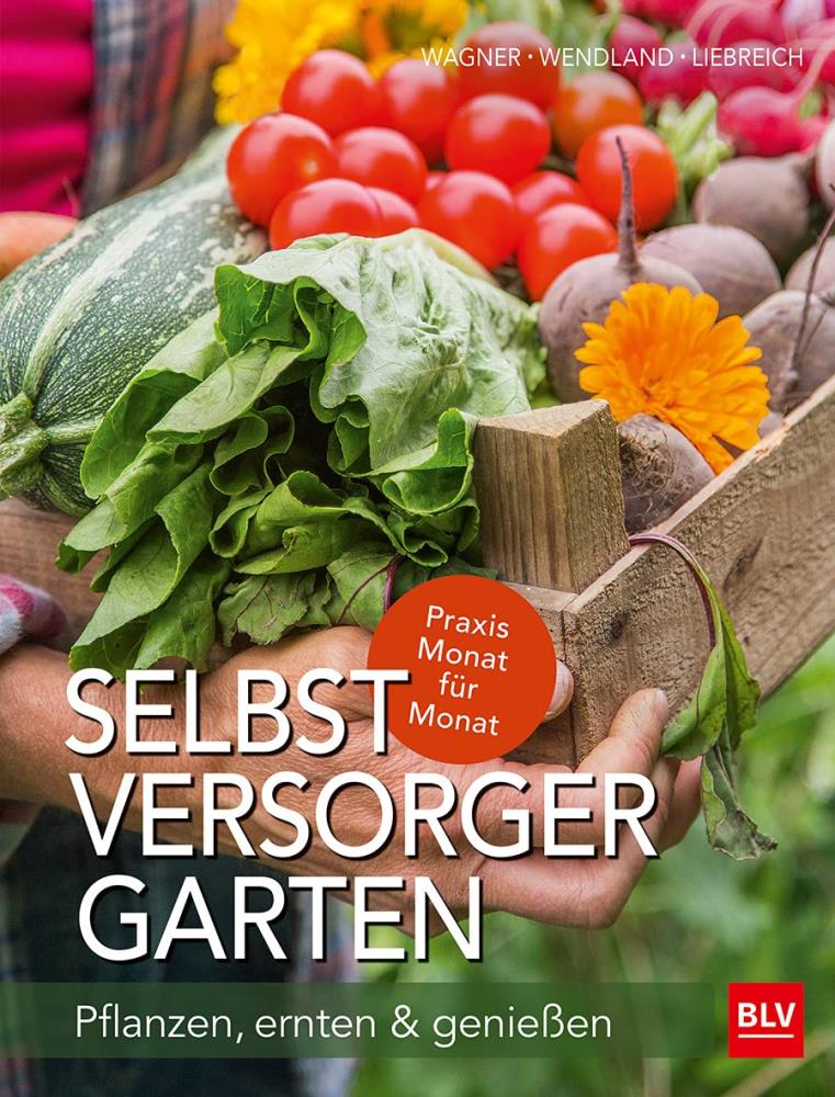 Selbstversorger Garten - Pflanzen, ernten & genießen