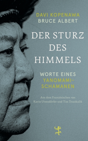 Der Sturz des Himmels - Worte eines Yanomami-Schamanen